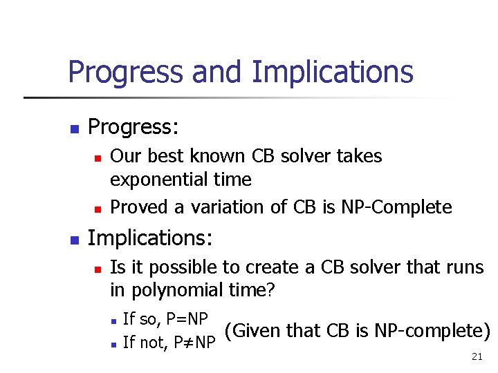 Progress and Implications n Progress: n n n Our best known CB solver takes