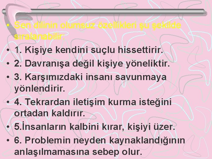  • Sen dilinin olumsuz özellikleri şu şekilde sıralanabilir: • 1. Kişiye kendini suçlu