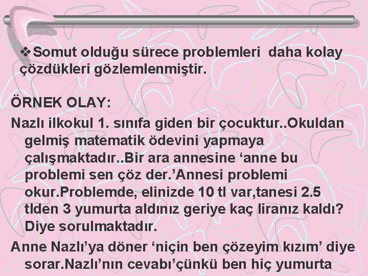 v. Somut olduğu sürece problemleri daha kolay çözdükleri gözlemlenmiştir. ÖRNEK OLAY: Nazlı ilkokul 1.