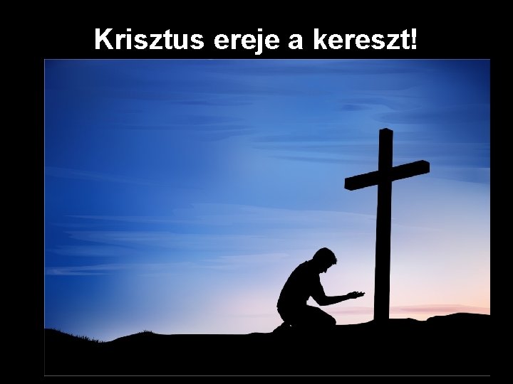 Krisztus ereje a kereszt! 