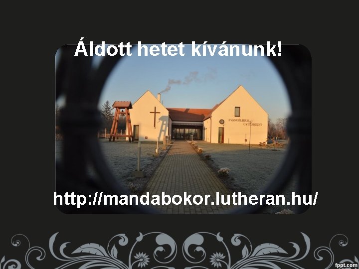 Áldott hetet kívánunk! http: //mandabokor. lutheran. hu/ 