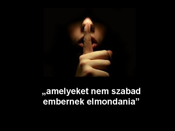 „amelyeket nem szabad embernek elmondania” 