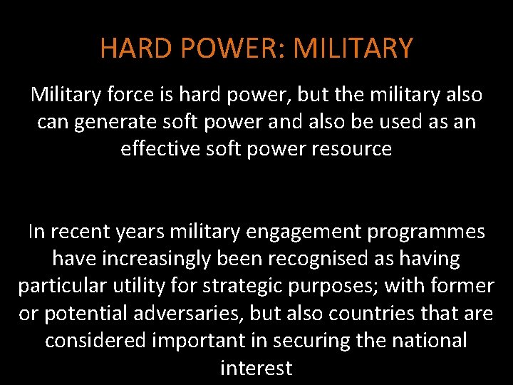 HARD POWER: MILITARY Military force is hard power, but the military also can generate