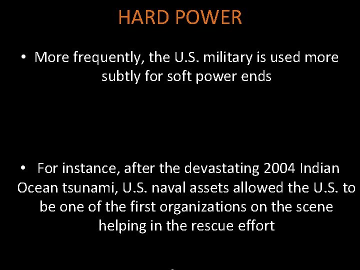 HARD POWER • More frequently, the U. S. military is used more subtly for