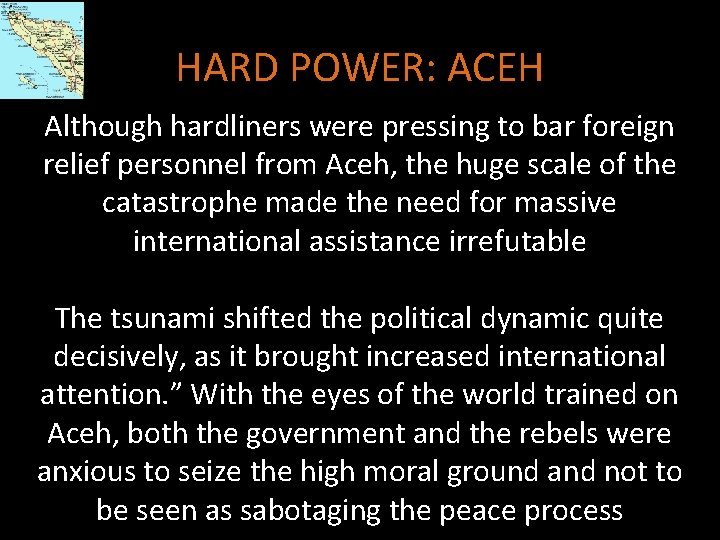 HARD POWER: ACEH Although hardliners were pressing to bar foreign relief personnel from Aceh,