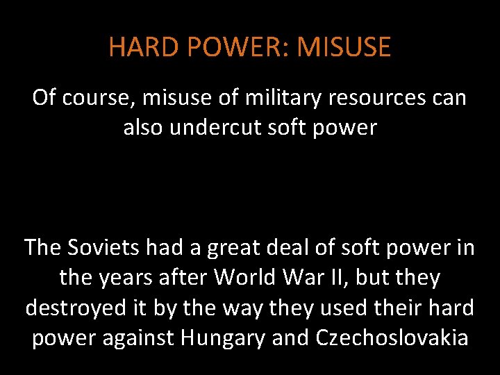 HARD POWER: MISUSE Of course, misuse of military resources can also undercut soft power
