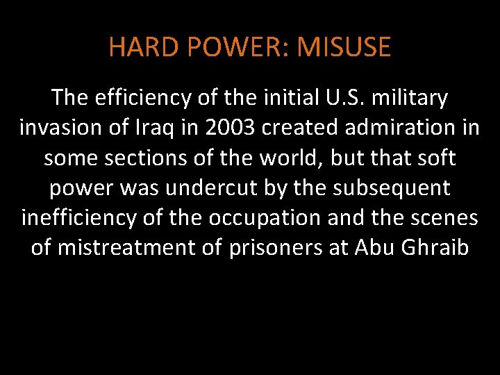 HARD POWER: MISUSE The efficiency of the initial U. S. military invasion of Iraq