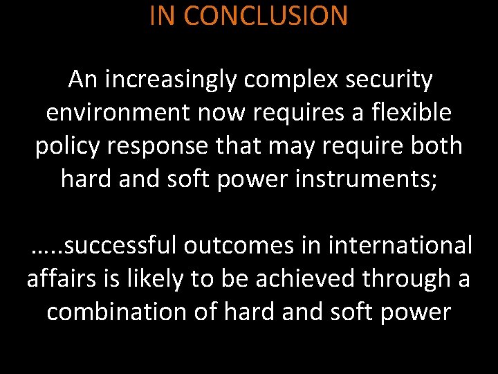IN CONCLUSION An increasingly complex security environment now requires a flexible policy response that