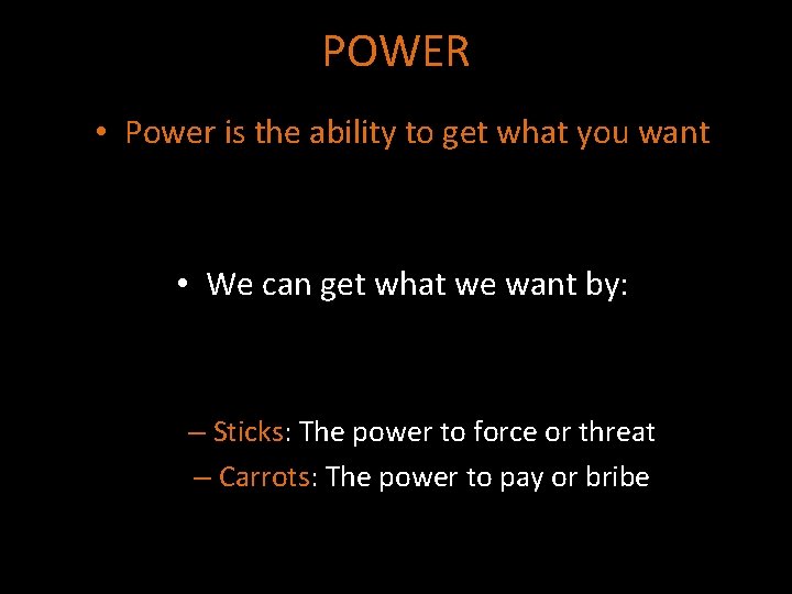POWER • Power is the ability to get what you want • We can