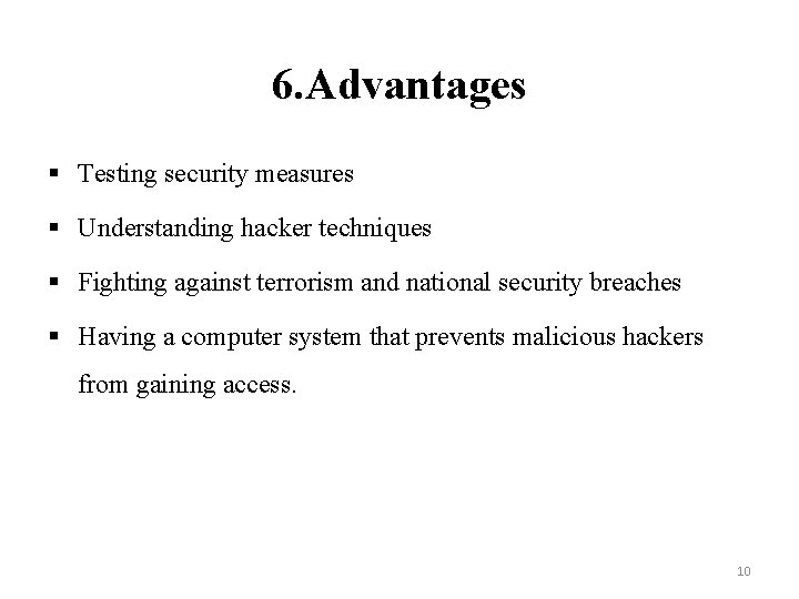 6. Advantages § Testing security measures § Understanding hacker techniques § Fighting against terrorism