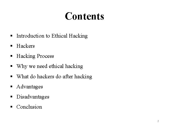 Contents § Introduction to Ethical Hacking § Hackers § Hacking Process § Why we