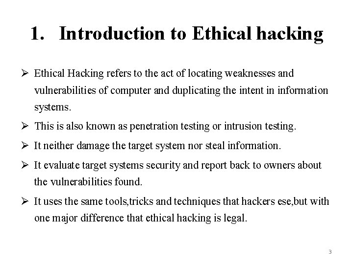 1. Introduction to Ethical hacking Ø Ethical Hacking refers to the act of locating