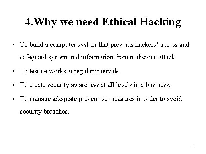 4. Why we need Ethical Hacking • To build a computer system that prevents
