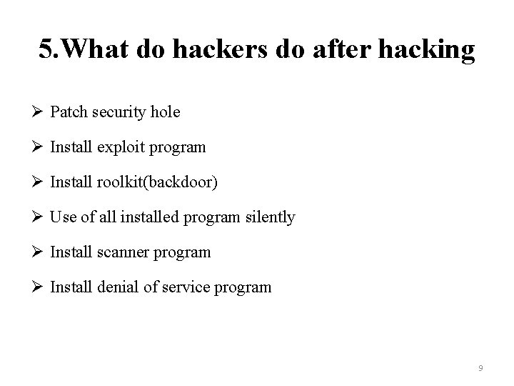 5. What do hackers do after hacking Ø Patch security hole Ø Install exploit