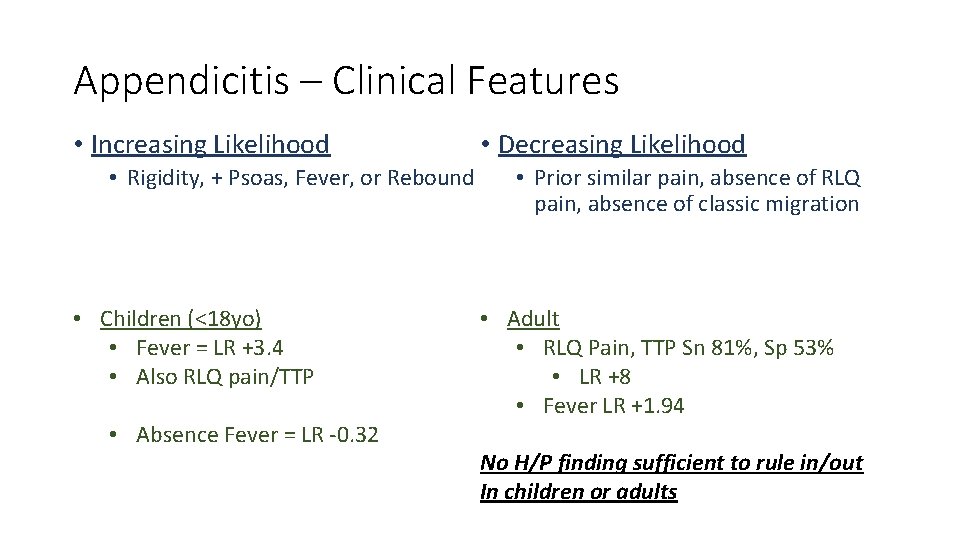 Appendicitis – Clinical Features • Increasing Likelihood • Rigidity, + Psoas, Fever, or Rebound