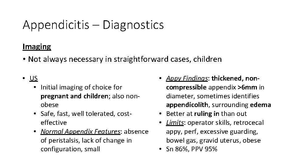Appendicitis – Diagnostics Imaging • Not always necessary in straightforward cases, children • US