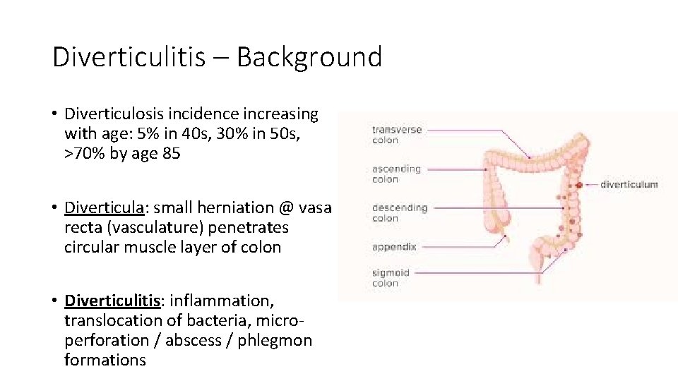 Diverticulitis – Background • Diverticulosis incidence increasing with age: 5% in 40 s, 30%