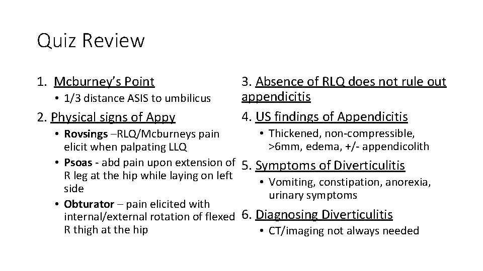 Quiz Review 1. Mcburney’s Point • 1/3 distance ASIS to umbilicus 2. Physical signs