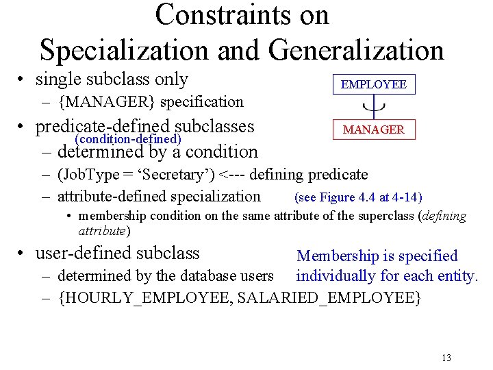 Constraints on Specialization and Generalization • single subclass only EMPLOYEE – {MANAGER} specification •