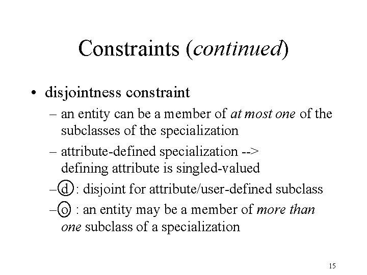 Constraints (continued) • disjointness constraint – an entity can be a member of at
