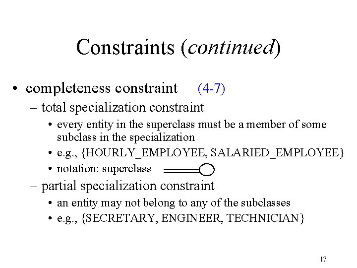 Constraints (continued) • completeness constraint (4 -7) – total specialization constraint • every entity