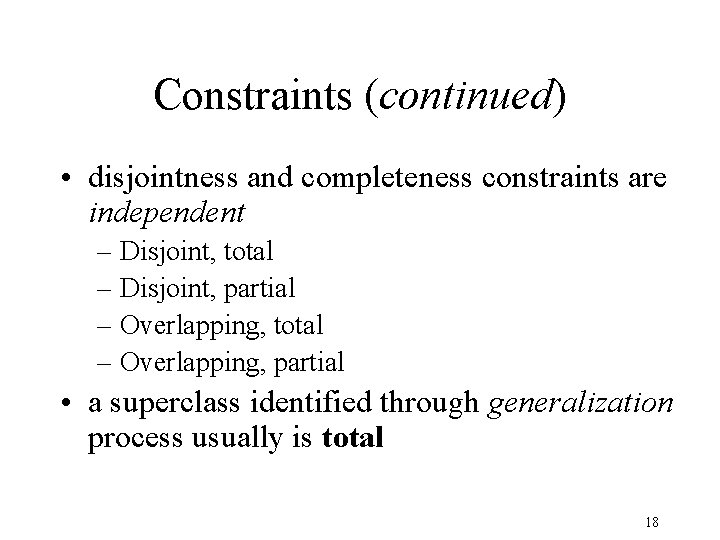 Constraints (continued) • disjointness and completeness constraints are independent – Disjoint, total – Disjoint,