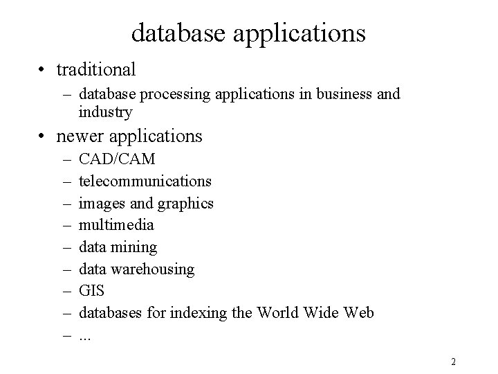 database applications • traditional – database processing applications in business and industry • newer