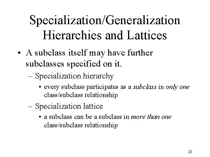 Specialization/Generalization Hierarchies and Lattices • A subclass itself may have further subclasses specified on