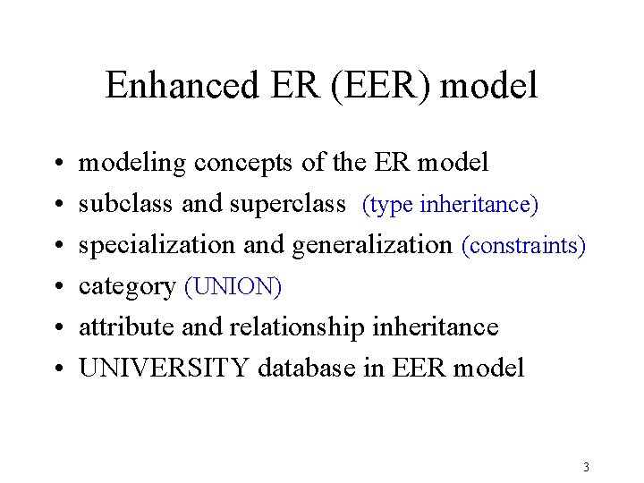 Enhanced ER (EER) model • • • modeling concepts of the ER model subclass