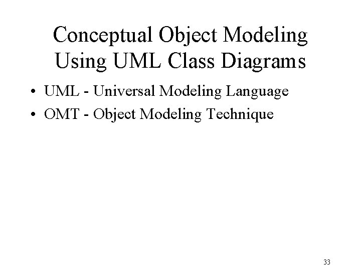 Conceptual Object Modeling Using UML Class Diagrams • UML - Universal Modeling Language •