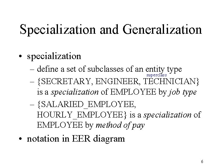 Specialization and Generalization • specialization – define a set of subclasses of an entity