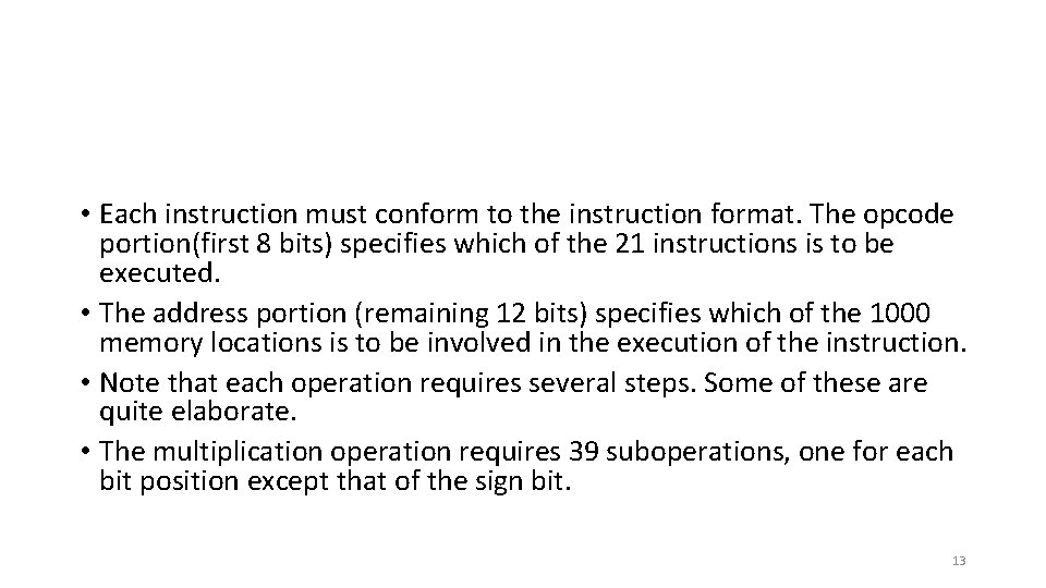  • Each instruction must conform to the instruction format. The opcode portion(first 8