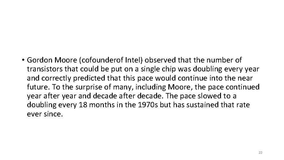  • Gordon Moore (cofounderof Intel) observed that the number of transistors that could
