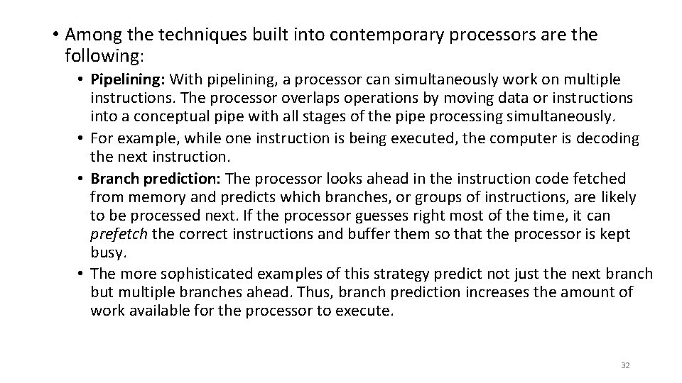  • Among the techniques built into contemporary processors are the following: • Pipelining: