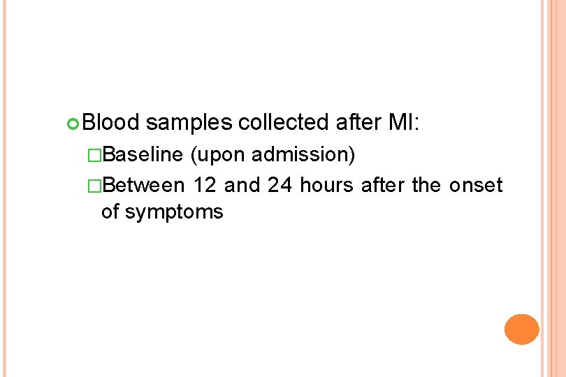  Blood samples collected after MI: �Baseline (upon admission) �Between 12 and 24 hours