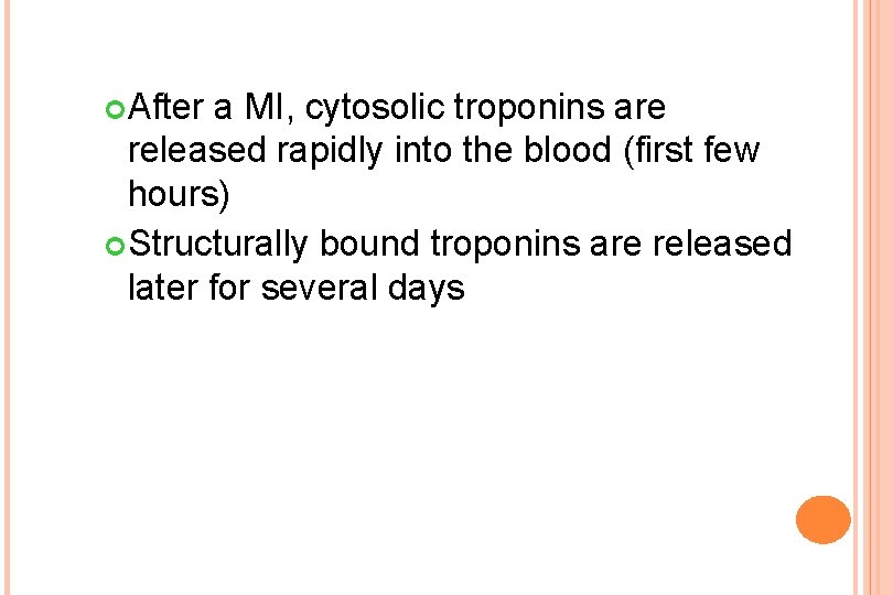  After a MI, cytosolic troponins are released rapidly into the blood (first few