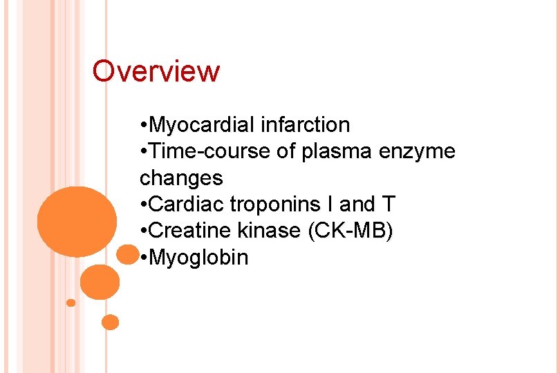 Overview • Myocardial infarction • Time-course of plasma enzyme changes • Cardiac troponins I