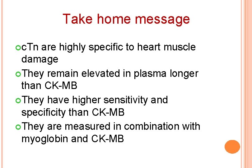 Take home message c. Tn are highly specific to heart muscle damage They remain