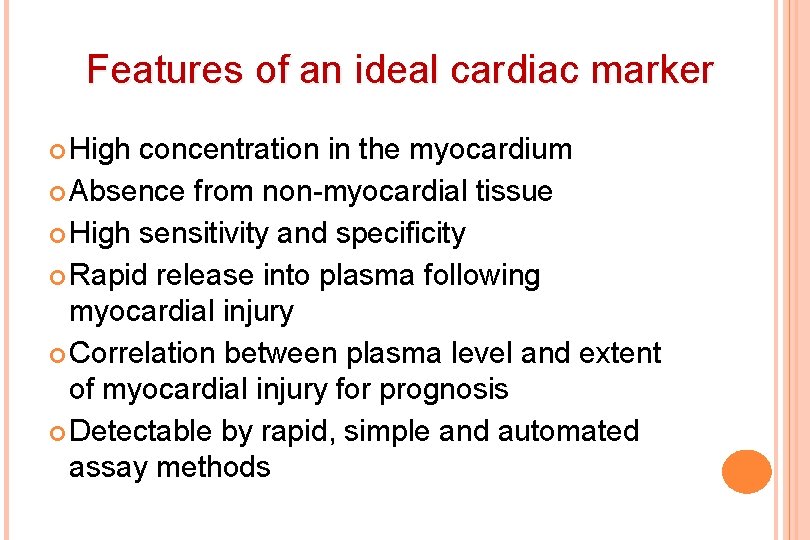 Features of an ideal cardiac marker High concentration in the myocardium Absence from non-myocardial