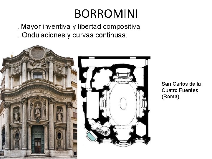 BORROMINI. Mayor inventiva y libertad compositiva. . Ondulaciones y curvas continuas. San Carlos de
