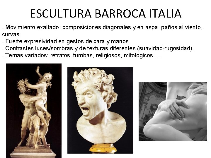 ESCULTURA BARROCA ITALIA. Movimiento exaltado: composiciones diagonales y en aspa, paños al viento, curvas.