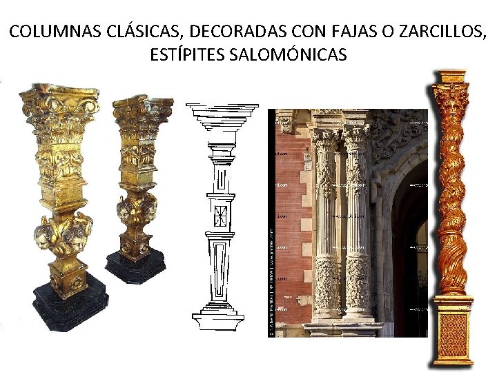COLUMNAS CLÁSICAS, DECORADAS CON FAJAS O ZARCILLOS, ESTÍPITES SALOMÓNICAS 