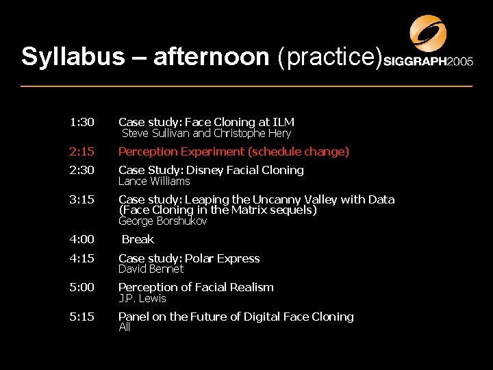 Syllabus – afternoon (practice) 1: 30 Case study: Face Cloning at ILM Steve Sullivan