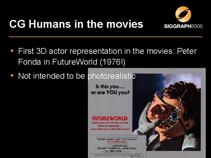 CG Humans in the movies • First 3 D actor representation in the movies: