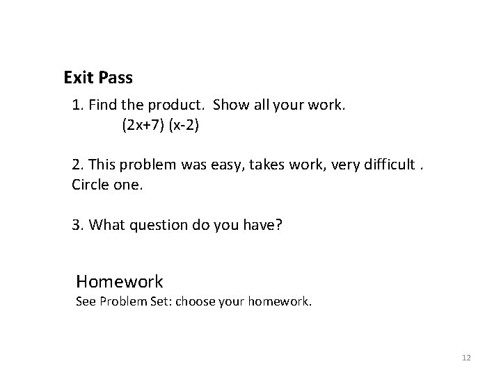 Exit Pass 1. Find the product. Show all your work. (2 x+7) (x-2) 2.