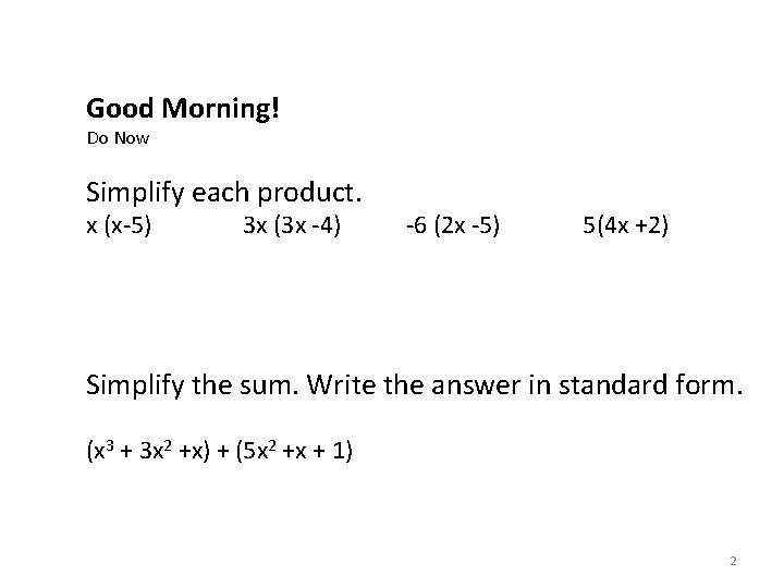 Good Morning! Do Now Simplify each product. x (x-5) 3 x (3 x -4)