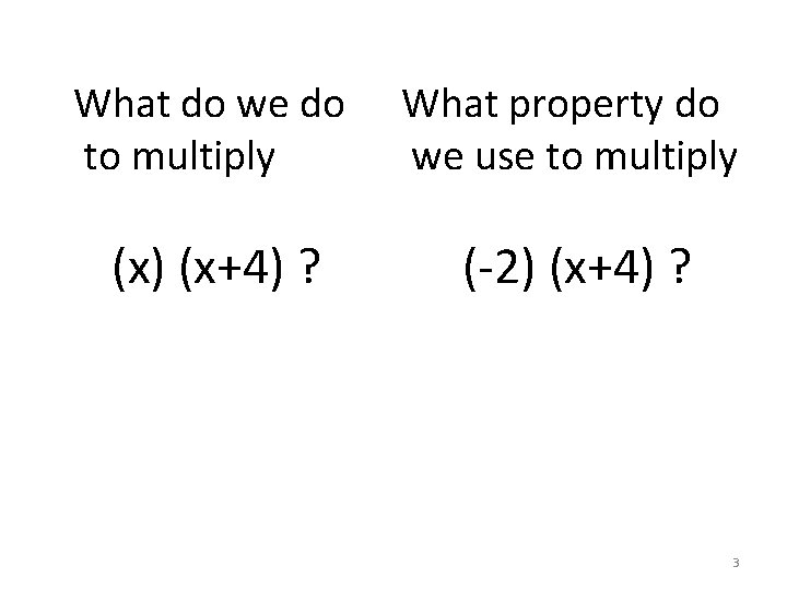 What do we do to multiply What property do we use to multiply (x)