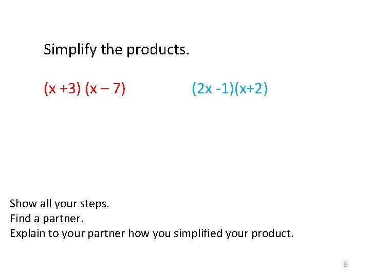 Simplify the products. (x +3) (x – 7) (2 x -1)(x+2) Show all your
