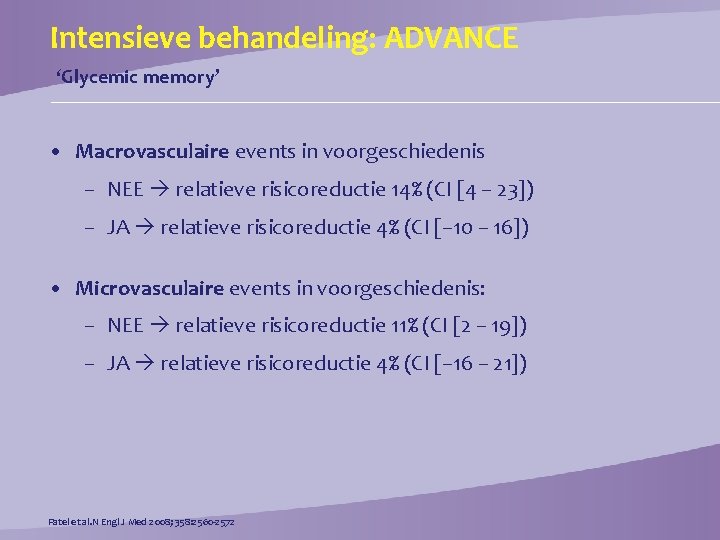 Intensieve behandeling: ADVANCE ‘Glycemic memory’ • Macrovasculaire events in voorgeschiedenis – NEE relatieve risicoreductie