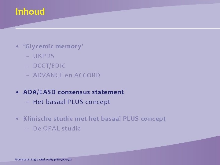 Inhoud • ‘Glycemic memory’ – UKPDS – DCCT/EDIC – ADVANCE en ACCORD • ADA/EASD